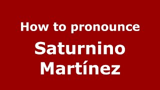 How to pronounce Saturnino Martínez