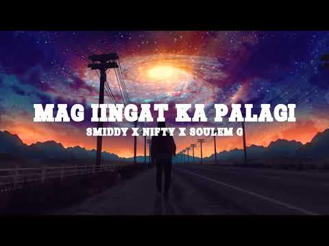 MAG IINGAT KA PALAGI - SMIDDY X NIFTY X SOULEM G