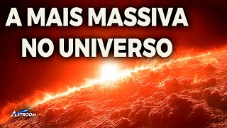 A ESTRELA MAIS MASSIVA DO UNIVERSO