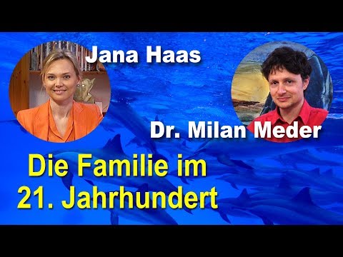 Die Familie im 21. Jahrhundert | Jana Haas | Dr. med. Milan Meder