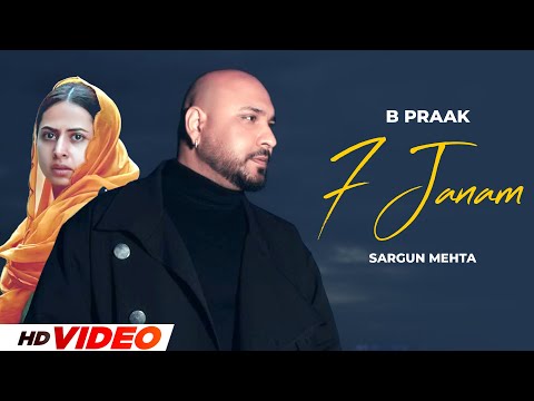 7 Janam (HD Video) | B Praak | Sargun Mehta | New Punjabi Songs 2024 | Latest Punjabi Songs 2024