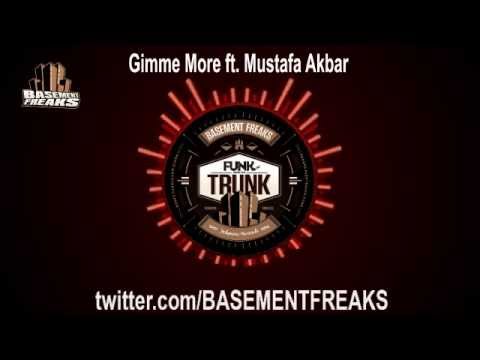 Basement Freaks - Gimme More feat Mustafa Akbar