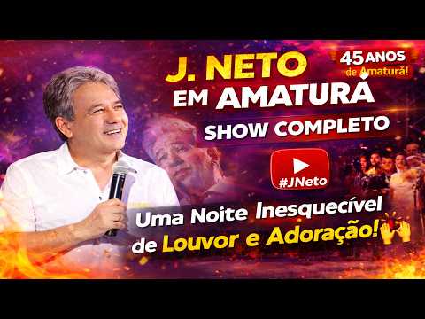 J. NETO EM AMATURÁ (SHOW COMPLETO) - Uma Noite Inesquecível de Louvor e Adoração! 🙌🔥