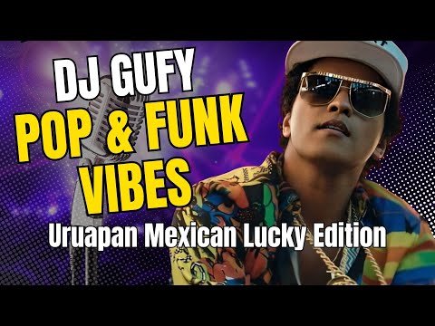 DJ Gufy - Pop & Funk Vibes (Uruapan Mexican Lucky Edition)