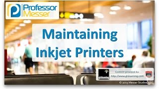Maintaining Inkjet Printers - CompTIA A+ 220-901 - 1.15