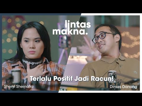 Lintas Makna Ep. 20 - Toxic Positivity Beda sama Positif Mindset - Dimas Danang & Sheryl Sheinafia
