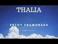 thalia - estoy enamorada (letra)
