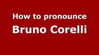How to pronounce Bruno Corelli