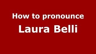 How to pronounce Laura Belli