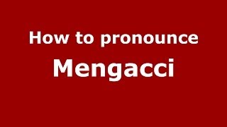 How to pronounce Mengacci