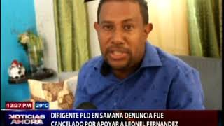 Dirigente del PLD en Samaná denuncia fue cancelado por apoyar a Leonel Fernández