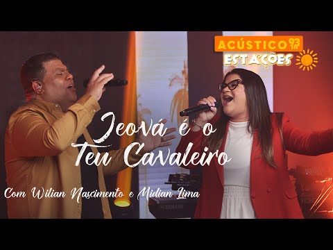 Wilian Nascimento e Midian Lima - Jeová é o Teu Cavalheiro - Acústico 93 - Estações - Ao Vivo - 2024