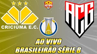 CRICIÚMA X ATLÉTICO-GO AO VIVO CAMPEONATO BRASILEIRO SÉRIE B - NARRAÇÃO