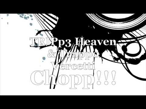 TRIPp3 Heaven x Trappo Vercetti (Chopp!!!)