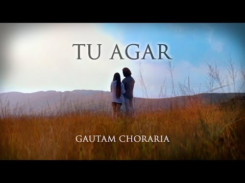 Gautam Sarkar Tu Agar - Hindi Music Video