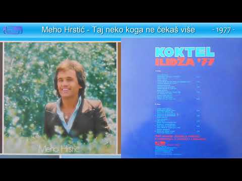 Ilidza 77 - Meho Hrstic - Taj neko koga ne cekas vise - (Audio 1977)