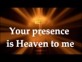 Your Presence Is Heaven