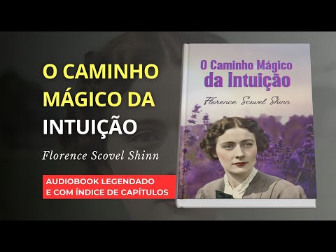 O CAMINHO MÁGICO DA INTUIÇÃO - FLORENCE SCOVEL SHINN