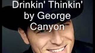 Drinkin' Thinkin' by George Canyon