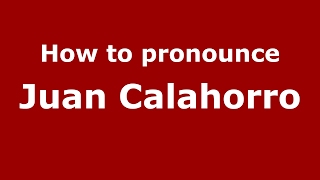 How to pronounce Juan Calahorro
