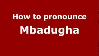 How to pronounce Mbadugha