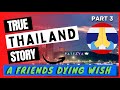Thailand True Story - A Friends Dying Wish (Part 3)