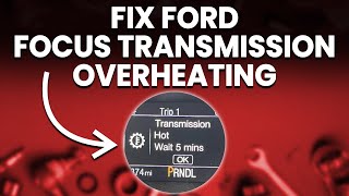 Ford Focus Transmission Overheating: 3 Common Causes, Diagnosis, And Solutions