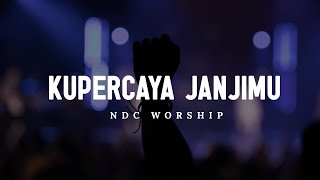 NDC Worship - Kupercaya JanjiMu (Lirik)