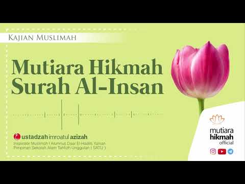 ⭕ [ TAFSIR ] SURAT AL-INSAN ! Kandungan Mutiara Hikmah dan Faidah Juz 29 | Ustadzah Imroatul Azizah