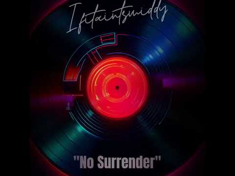 Ifitaintsmiddy - “No Surrender”