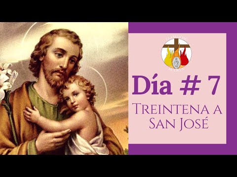 DÍA # 7 | TREINTENA A SAN JOSÉ | "Aprende a valorar la vida como un don"