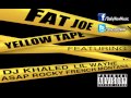 Fat Joe Yellow Tape Feat Lil Wayne A AP Rocky French Montana DJ Khaled