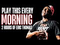 Listen To This EVERY Morning To STOP Procrastination 2 Hours Of Eric Thomas