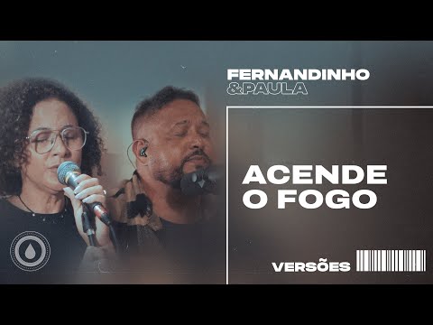 ACENDE O FOGO (SET A FIRE) | Fernandinho e Paula - Versões