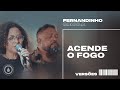 ACENDE O FOGO SET A FIRE Fernandinho E Paula Versões