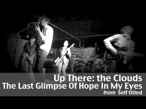Up There: the Clouds - The last glimpse of hope in my eyes