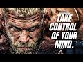 CONTROL YOUR MIND. IF YOU CAN CONTROL YOUR MIND, YOU CAN CHANGE YOUR LIFE - Motivational Speech