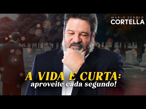 Mario Sergio Cortella - O Tempo e a Vida: Como aproveitar ao máximo cada momento