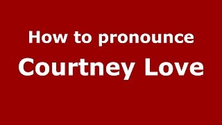 How to pronounce Courtney Love