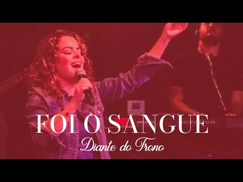 Foi o Sangue - Diante do Trono