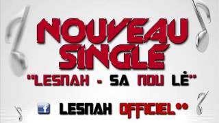Lesnah - Sa nou lé (Mc Sound Music Beats by Cash Money AP) 2013