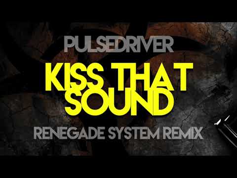 Pulsedriver - Kiss That Sound (Renegade System Remix)