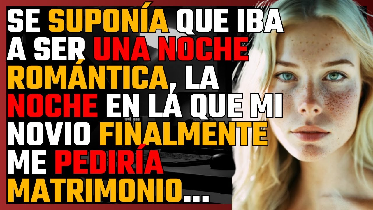 Se suponía que iba a ser una NOCHE ROMÁNTICA, la NOCHE en la que mi NOVIO finalmente me pediría...