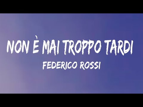 Federico Rossi - Non è mai troppo tardi (Testo/Lyrics)