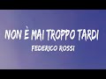 Federico Rossi - Non è mai troppo tardi (Testo/Lyrics) Federico Rossi - Non è mai troppo tardi (Testo/Lyrics)