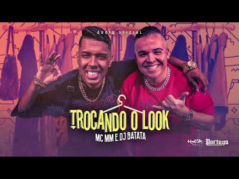 TROCANDO O LOOK - ROUPA NÃO TE DEFINE - MC MM e Dj Batata