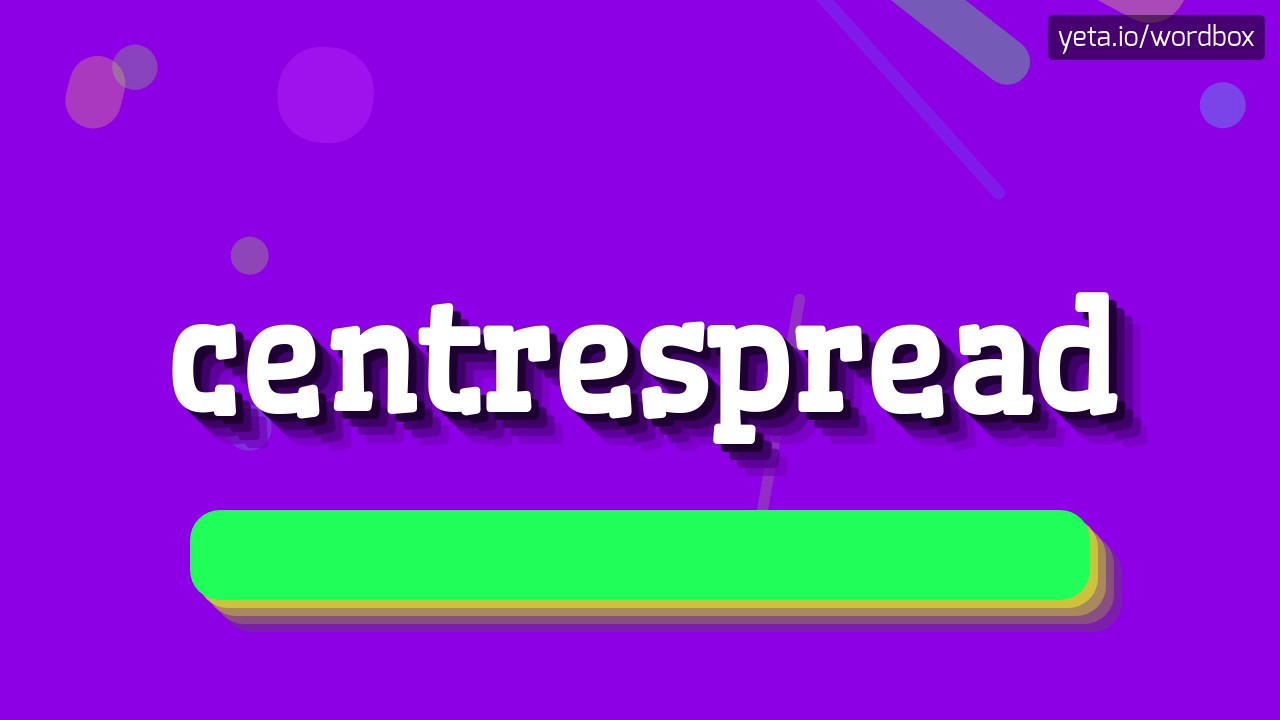 CENTRESPREAD - HOW TO PRONOUNCE IT!?