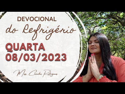 08/03/23 Devocional do Refrigério - reflexão e oração de hoje - Missionária Cláudia Rodrigues.