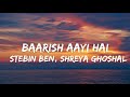 Baarish Aayi Hai (Lyrics) - Stebin Ben, Shreya Ghoshal | Javed-Mohsin | Karan K, Tejasswi P|Kunaal V