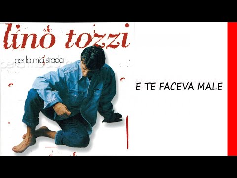 Lino Tozzi - E te faceva male